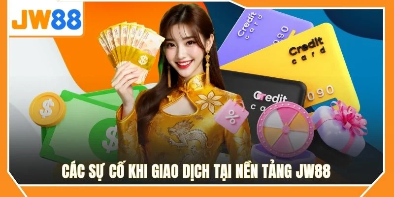 Các sự cố khi giao dịch tại nền tảng JW88
