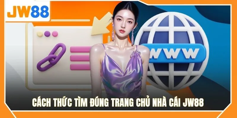 Cách thức tìm đúng trang chủ nhà cái JW88