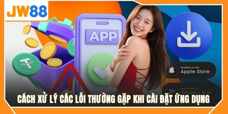 Cách xử lý các lỗi thường gặp khi cài đặt ứng dụng