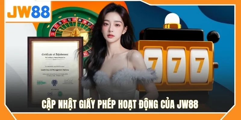 Cập nhật giấy phép hoạt động của JW88