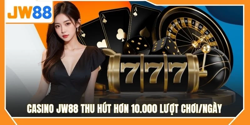 Casino JW88 thu hút hơn 10.000 lượt chơi/ngày