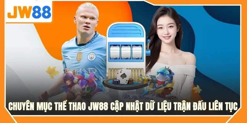 Chuyên mục thể thao JW88 cập nhật dữ liệu trận đấu liên tục