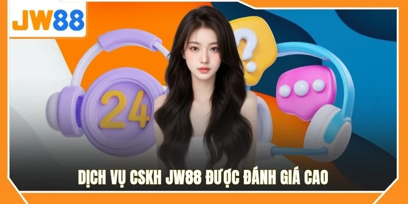 Dịch vụ CSKH JW88 được đánh giá cao