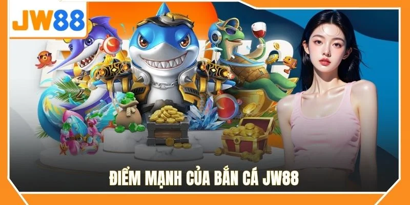 Điểm mạnh của bắn cá JW88