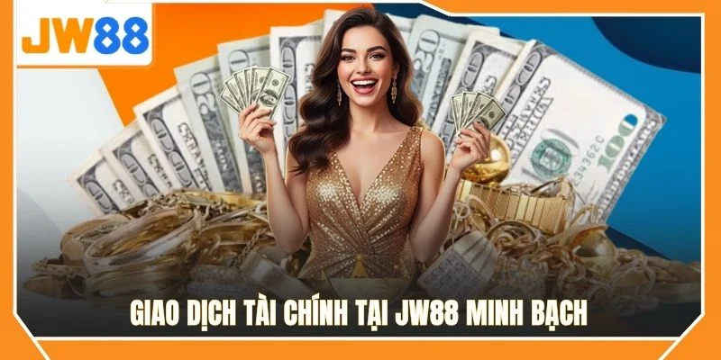 Giao dịch tài chính tại JW88 minh bạch