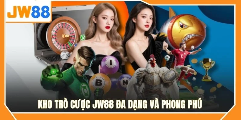 Kho trò cược JW88 đa dạng và phong phú
