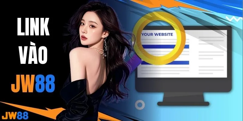 Link Vào JW88 Chính Thức - Cập Nhật Địa Chỉ Truy Cập Mới
