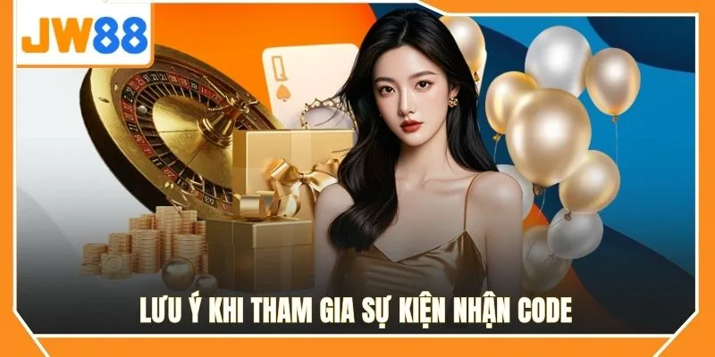Lưu ý khi tham gia sự kiện nhận code