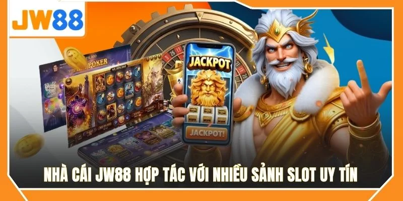 Nhà cái JW88 hợp tác với nhiều sảnh slot uy tín