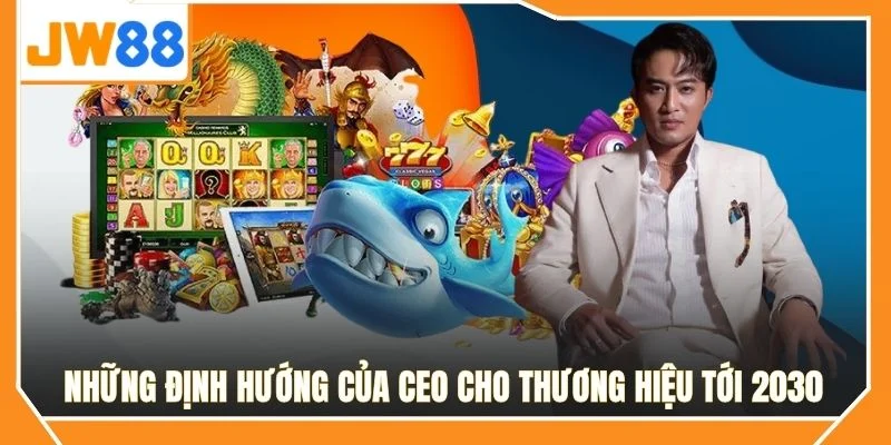 Những định hướng của CEO cho thương hiệu tới 2030