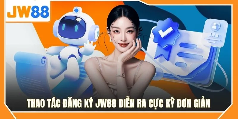 Thao tác đăng ký JW88 diễn ra cực kỳ đơn giản