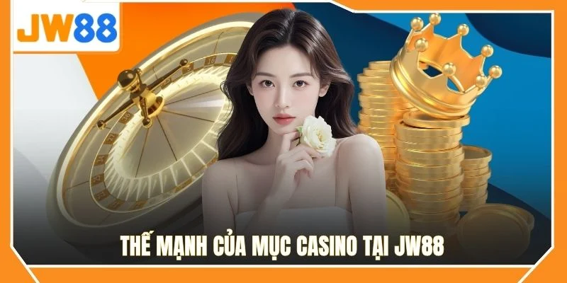 Thế mạnh của mục Casino tại JW88