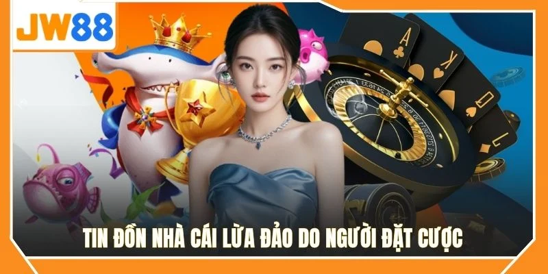 Tin đồn nhà cái lừa đảo do người đặt cược