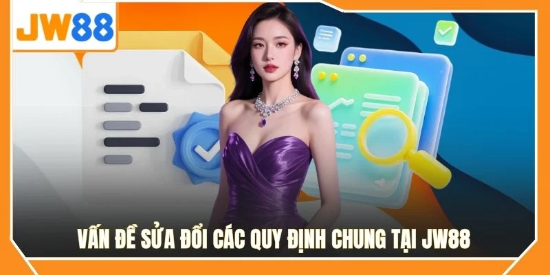 Vấn đề sửa đổi các quy định chung tại JW88 
